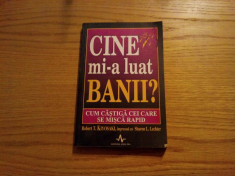 CINE MI-A LUAT BANI ?* Cum Castiga Cei Care se Misca Rapid - Robert T. Kiyosaki foto