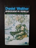 AMBUSCADA PE ORNELLA - Daniel Walther - 1994, 140 p.