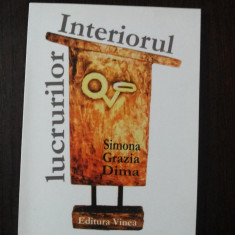 INTERIORUL LUCRURILOR -- Simona Grazia Dima -- 2011, 99 p.