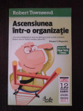 ASCENSIUNEA INTR-O ORGANIZATIE -- Robert Townsend -- 2007, 186 p.