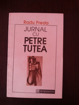 JURNAL CU PETRE TUTEA - Radu Preda -- 1992, 204 p. foto