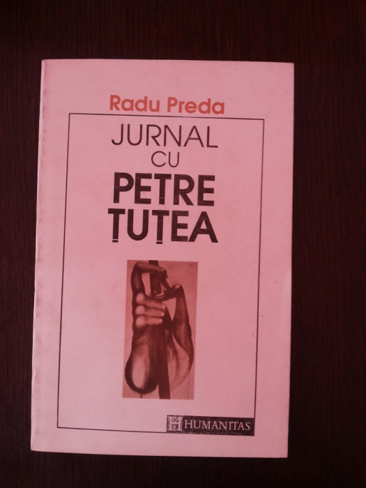 JURNAL CU PETRE TUTEA - Radu Preda -- 1992, 204 p.