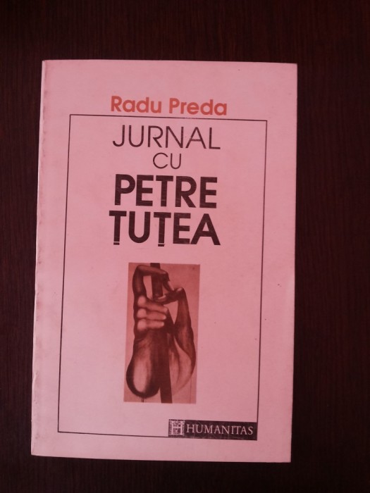 JURNAL CU PETRE TUTEA - Radu Preda -- 1992, 204 p.