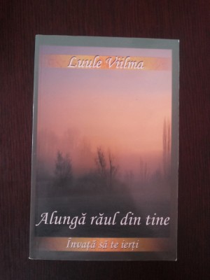 ALUNGA RAUL DIN TINE - INVATA SA TE IERTI - Luule Viilma - 2008, 286 p. foto