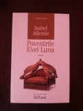 POVESTIRILE EVEI LUNA - Isabel Allende - 2007, 247 p., Humanitas