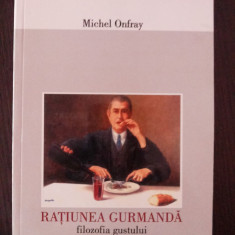 RATIUNEA GURMANDA - FILOZOFIA GUSTULUI -- Michel Onfray -- 2001, 196 p.