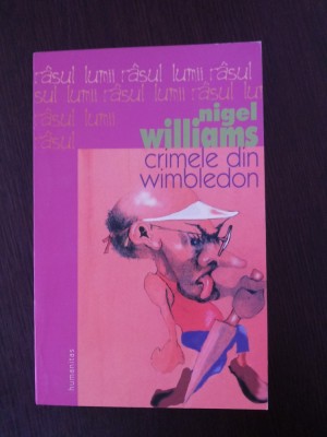 CRIMELE DIN WIMBLEDON -- Nigel Williams -- 2005, 342 p. foto