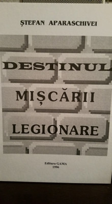 STEFAN APARASCHIVEI DESTINUL MISCARII LEGIONARE 1996 90PAGINI MISCAREA LEGIONARA foto