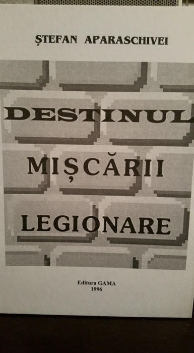 STEFAN APARASCHIVEI DESTINUL MISCARII LEGIONARE 1996 90PAGINI MISCAREA LEGIONARA