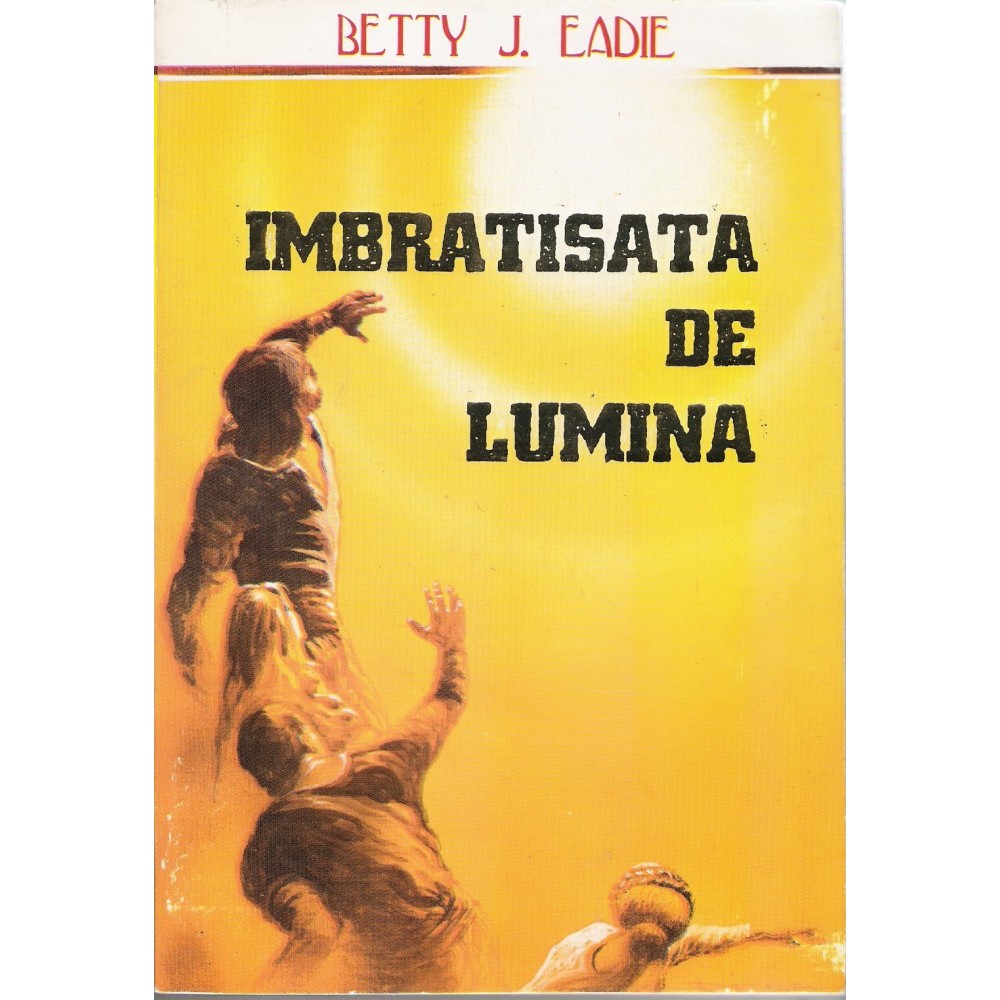 Imagini pentru ÃmbrÄÈiÈatÄ de LuminÄ - Betty Eadie