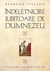 Evghenie Vulgaris - Indeletnicire iubitoare de Dumnezeu. Tilcuiri la Pentateuh - 8735 foto