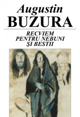 Augustin Buzura - Recviem pentru nebuni si bestii - 2155 foto
