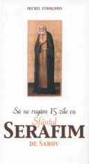 Michel Evdokimov - Sa ne rugam 15 zile cu Sfantul Serafim de Sarov - 1457 foto