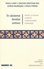 Radu Carp - In cautarea binelui comun. Pentru o viziune crestina a democratiei romanesti - 6958 foto