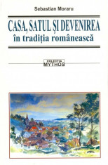 Sebastian Moraru - Casa , satul si devenirea in traditia romaneasca - 15823 foto