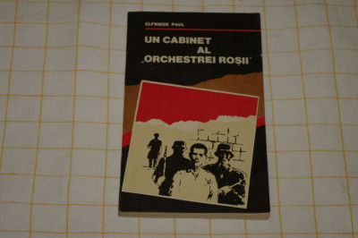 Un cabinet al &amp;quot;orchestrei rosii&amp;quot; - Elfriede Paul - Editura Militara - 1984 foto