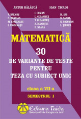 Artur Balauca - Matematica. 30 de variante de teste pentru teza cu subiect unic. Clasa a VII-a. Semestrul I - 4187 foto
