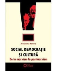 Alexandru Mamina - Social democratie si cultura. De la marxism la postmarxism - 10287 foto