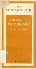 Arnold Toynbee - Orasele in miscare - 26037 foto