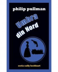 Philip Pullman - Umbra din Nord (seria Sally Lockhart) - 11875 foto