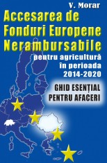 V. Morar - Accesarea de fonduri europene nerambursabile pentru agricultura si zootehnie in perioada 2014-2020 ? Ghid esential de afaceri - 24075 foto