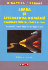 Raluca Iancau - Limba si literatura romana. Evaluare finala. Clasa a IV-a - 13319 foto