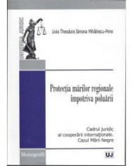 Livia Theodora Mihailescu-Pene - Protectia marilor regionale impotriva poluarii. Cadrul juridic al cooperarii internationale. Cazul M... - 10177 foto