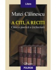 Matei Calinescu - A citi, a reciti. Catre o poetica a (re)lecturii - 11915 foto