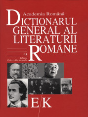 Coordonator general Eugen Simion - Dictionarul general al literaturii romane vol. III (E/K) - 6235 foto