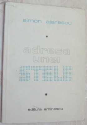 SIMON AJARESCU - ADRESA UNEI STELE (VERSURI) [editia princeps, 1982] foto