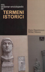 Doru Dumitrescu - Mic dictionar enciclopedic de termeni istorici - 2111 foto