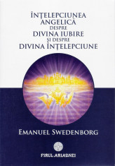 Emanuel Swedenborg - Intelepciunea angelica despre divina iubire si despre divina intelepciune - 24027 foto