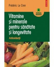 Frederic Le Cren - Vitamine si minerale pentru sanatate si longevitate. Antioxidantii - 9705 foto