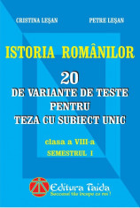 Cristina Lesan - Istoria Romanilor. 20 variante de teste pentru teza cu subiect unic. Clasa a VIII. Semestrul l - 4205 foto