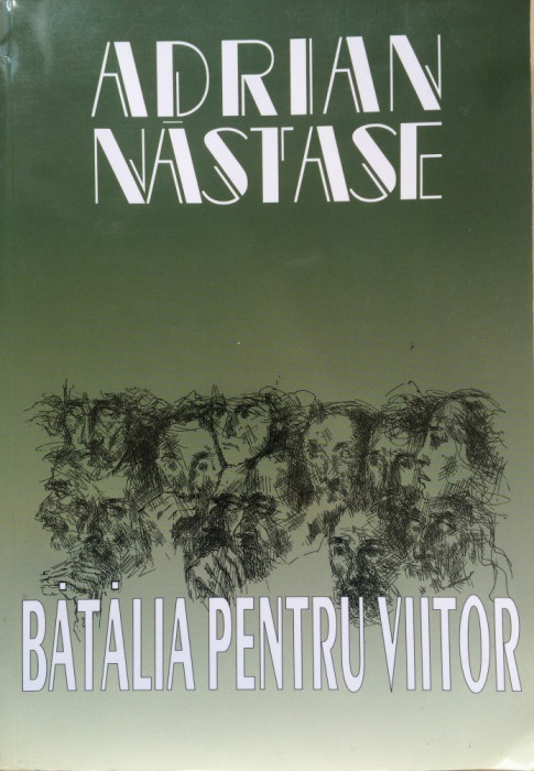 BATALIA PENTRU VIITOR - Adrian Nastase