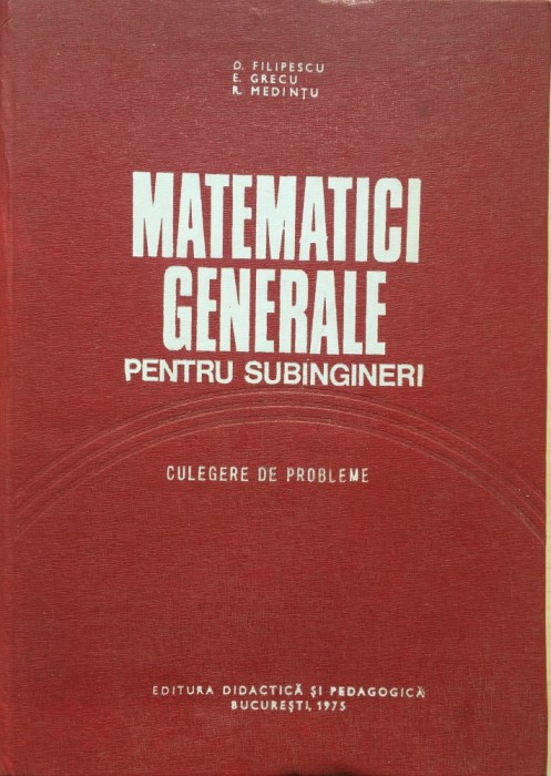 MATEMATICI GENERALE PENTRU SUBINGINERI - D. Filipescu, E. Grecu, R. Medintu