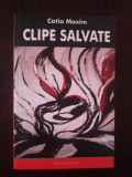 CLIPE SALVATE - Catia Maxim - Editura Nicol, 2008, 159 p., Alta editura