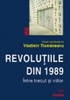 Vladimir Tismaneanu - Revolutiile din 1989. Intre trecut si viitor foto