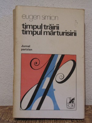 TIMPUL TRAIRII ,TIMPUL MARTURISIRII- EUGEN SIMION foto
