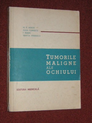 Tumorile maligne ale ochiului - Miron S. Miron, Eliza Climescu foto