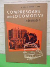 COMPRESOARE pentru LOCOMOTIVE Indrumator de Oprea/Hovnanian/Cretu , MT 1970 foto