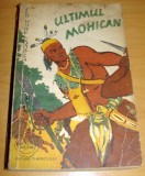 ULTIMUL MOHICAN - James Fenimore Cooper, 1956