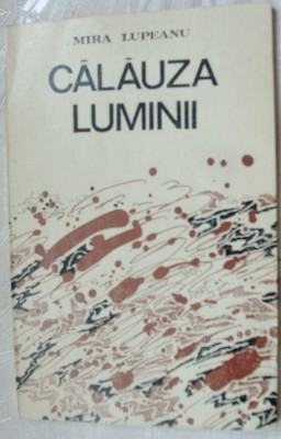 MIRA LUPEANU - CALAUZA LUMINII (VERSURI, editia princeps - 1989) foto