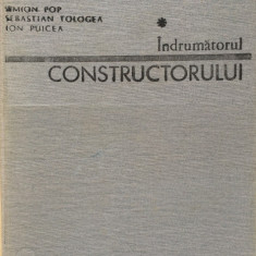 INDRUMATORUL CONSTRUCTORULUI - S. Pop, S. Tologea, I. Puicea