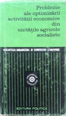 PROBLEME ALE OPTIMIZARII ACTIVITATII ECONOMICE DIN UNITATILE AGRICOLE SOCIALISTE foto