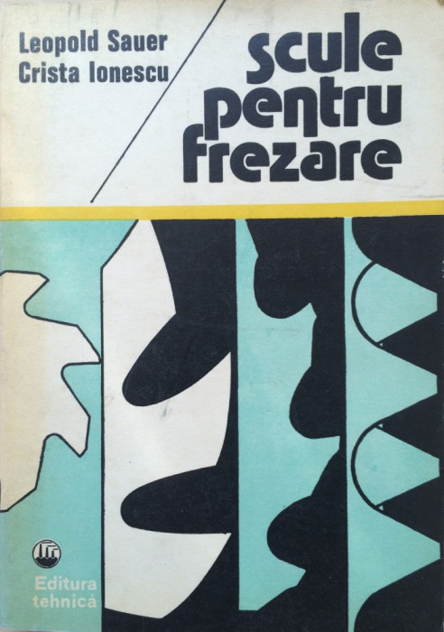 SCULE PENTRU FREZARE - Leopold Sauer, Crista Ionescu