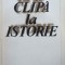 DE LA CLIPA LA ISTORIE