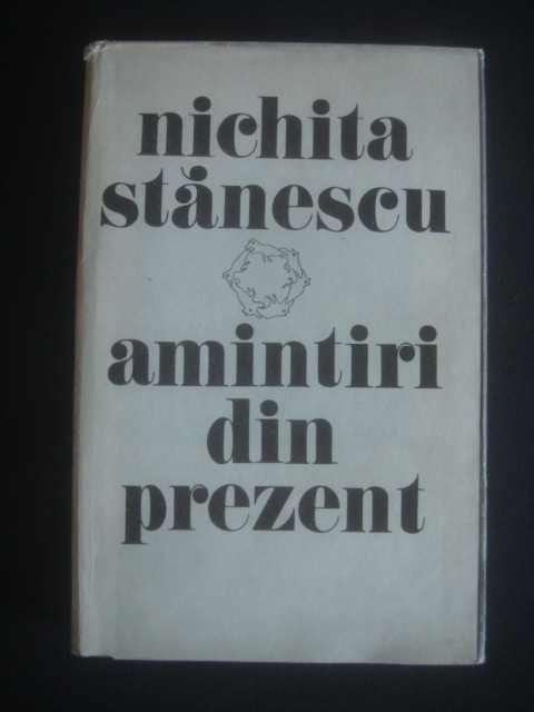 NICHITA STANESCU - AMINTIRI DIN PREZENT foto mare NICHITA STANESCU - AMINTIRI DIN PREZENT foto mare