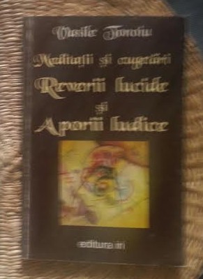 Reverii lucide si aporii ludice : meditatii si cugetari / Vasile Tonoiu