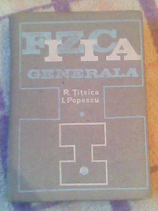Fizica generala-I-Prof.R.Titeica,Conf.dr.Iovitu Popescu